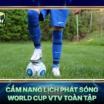 Cam Nang Lich Phat Song World Cup Vtv Toan Tap
