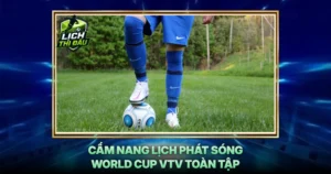 Cam Nang Lich Phat Song World Cup Vtv Toan Tap