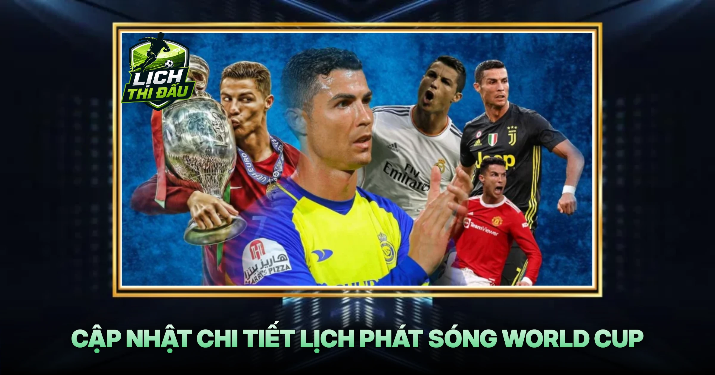 Cập Nhật Chi Tiết Lịch Phát Sóng World Cup