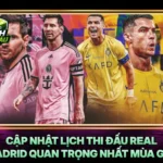 Cap Nhat Lich Thi Dau Real Madrid Quan Trong Nhat Mua Giai
