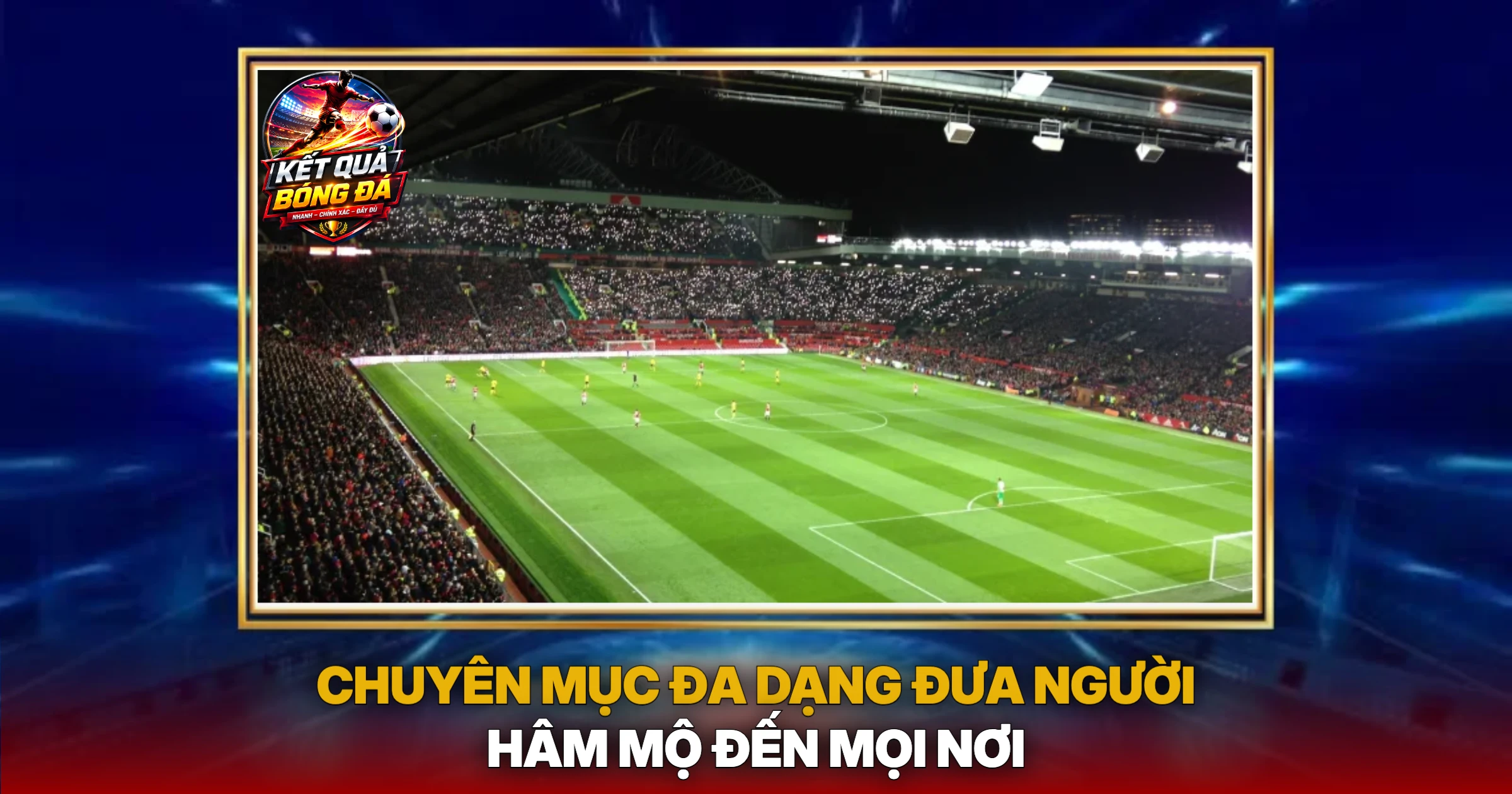 Chuyên Mục Đa Dạng Đưa Người Hâm Mộ Đến Mọi Nơi
