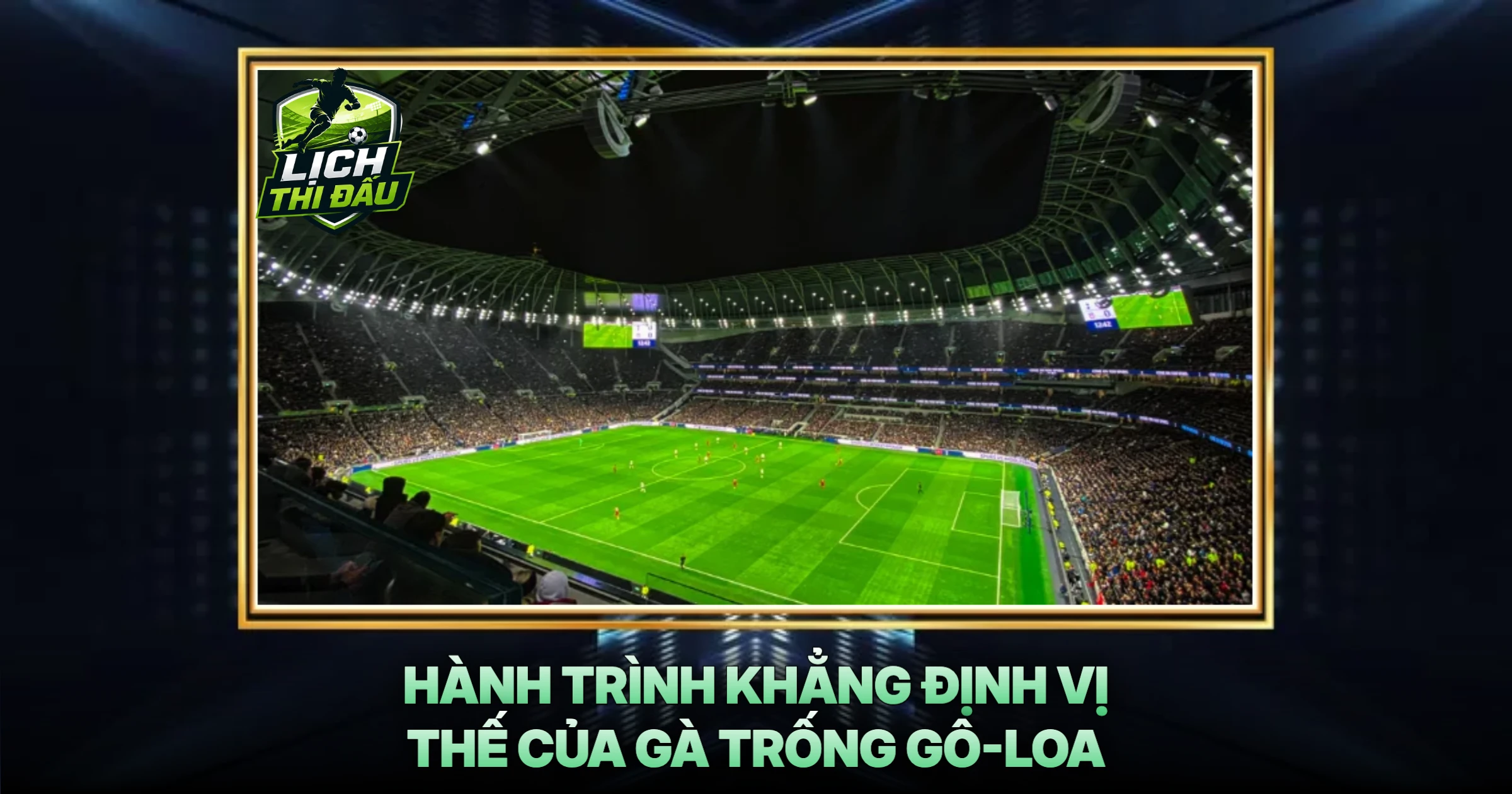 Hành Trình Khẳng Định Vị Thế Của Gà Trống Gô-loa