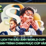 Lich Thi Dau Anh World Cup Hanh Trinh Chinh Phuc Cup Vang