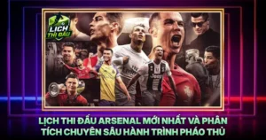 Lich Thi Dau Arsenal Moi Nhat Va Phan Tich Chuyen Sau Hanh Trinh Phao Thu