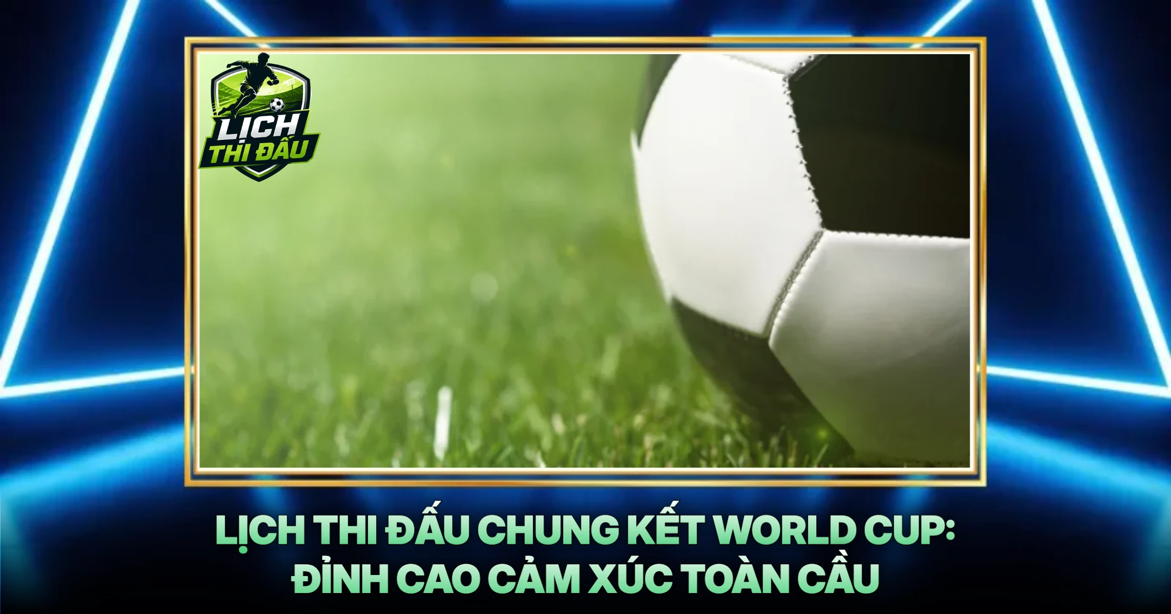 Lịch Thi Đấu Chung Kết World Cup: Đỉnh Cao Cảm Xúc Toàn Cầu
