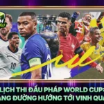 Lich Thi Dau Phap World Cup Chang Duong Huong Toi Vinh Quang