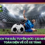 Lich Thi Dau Tuyen Duc Cai Nhin Toan Dien Ve Co Xe Tang