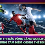 Lich Thi Dau Vong Bang World Cup Nhung Tam Diem Khong The Bo Lo
