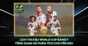 Lich Thi Dau World Cup Bang F Tong Quan Va Phan Tich Chuyen Sau