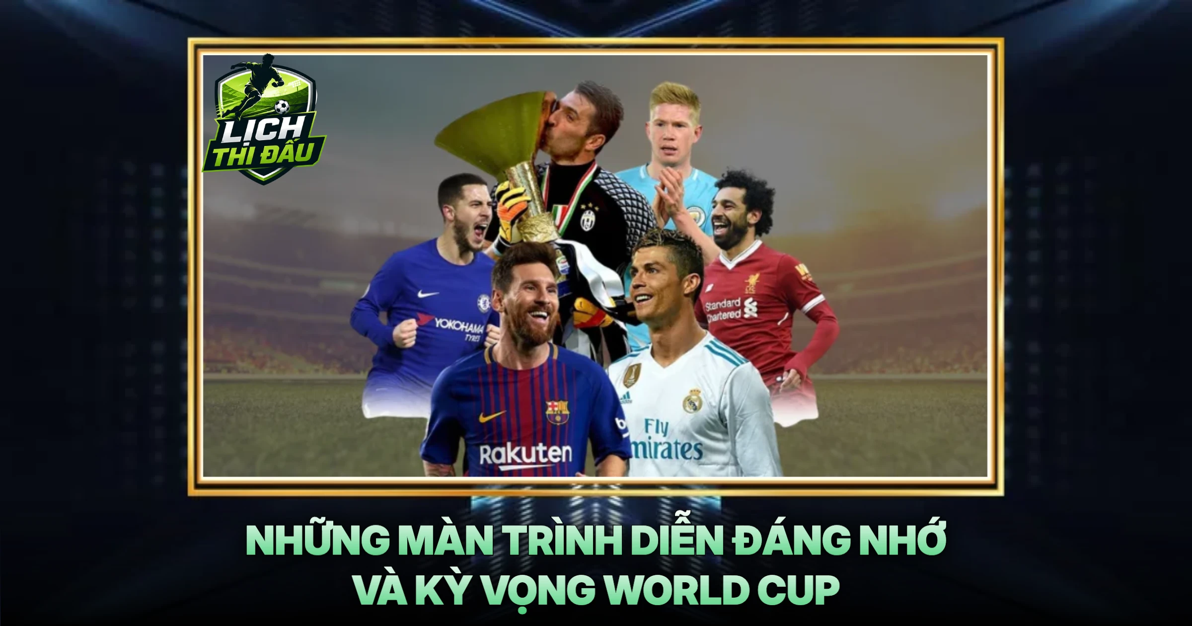 Những Màn Trình Diễn Đáng Nhớ Và Kỳ Vọng World Cup