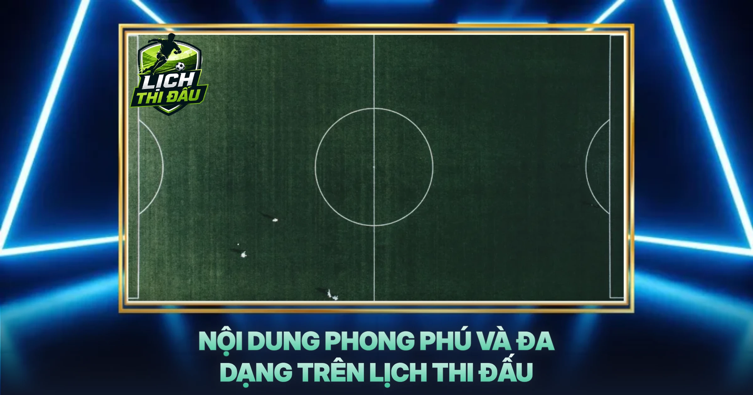 Nội Dung Phong Phú Và Đa Dạng Trên Lịch Thi Đấu