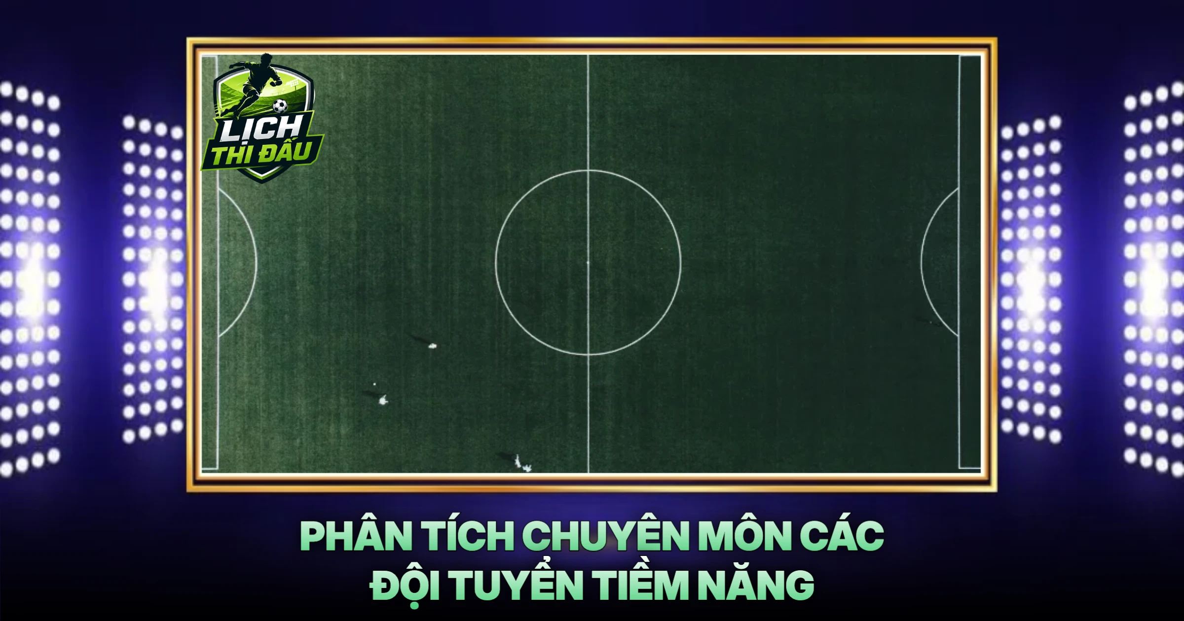 Phân Tích Chuyên Môn Các Đội Tuyển Tiềm Năng