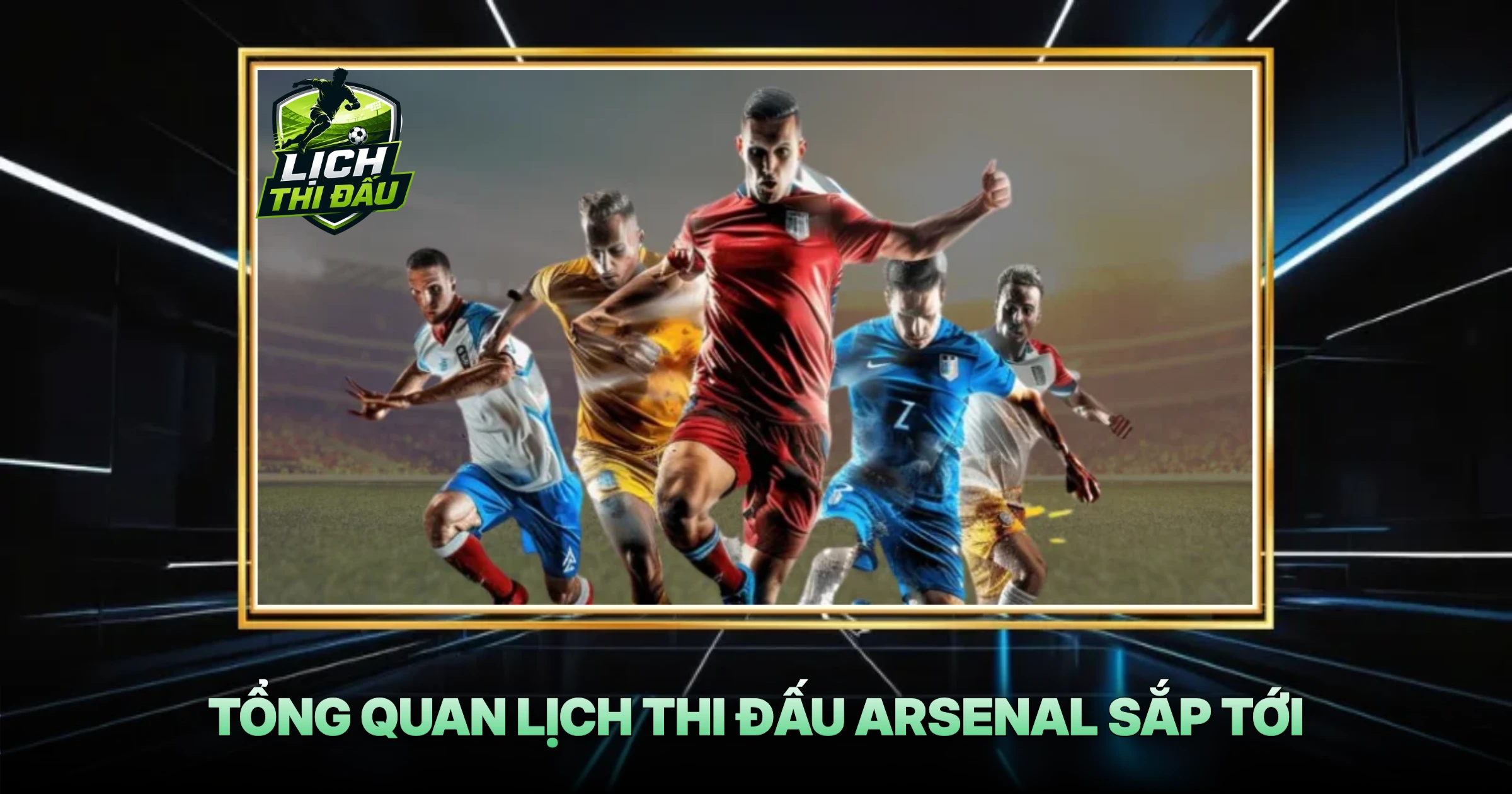Tổng Quan Lịch Thi Đấu Arsenal Sắp Tới