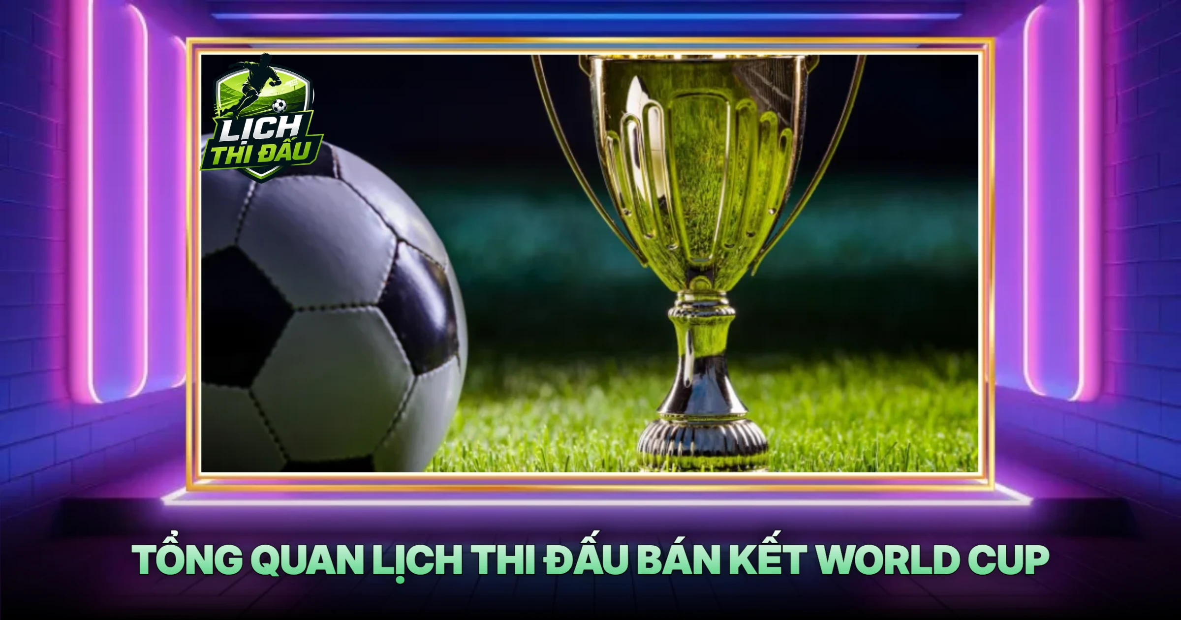 Tổng Quan Lịch Thi Đấu Bán Kết World Cup