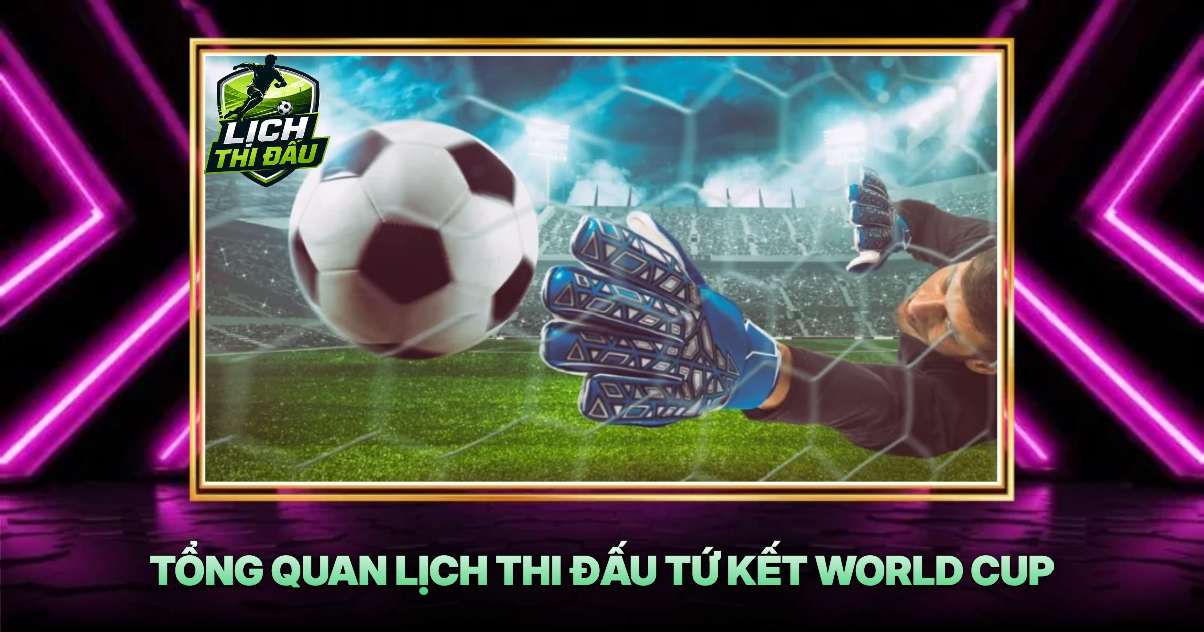 Tổng Quan Lịch Thi Đấu Tứ Kết World Cup