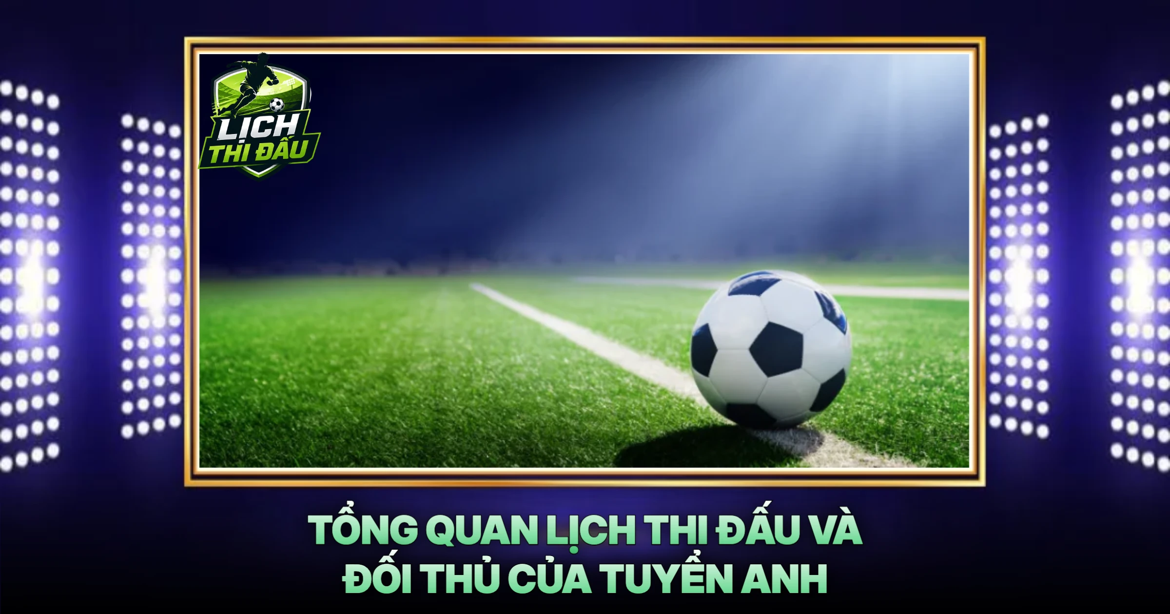 Tổng Quan Lịch Thi Đấu Và Đối Thủ Của Tuyển Anh