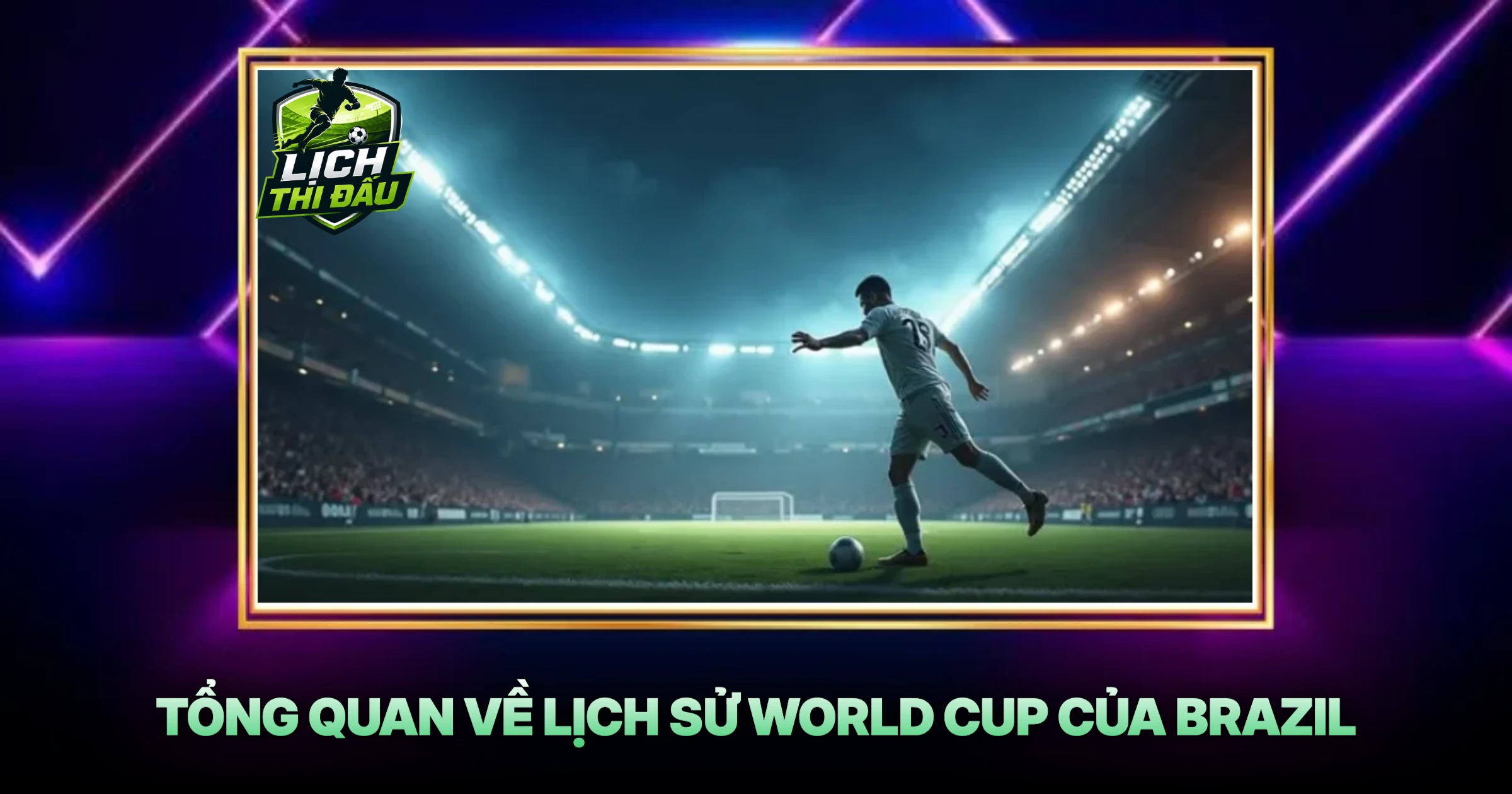 Tổng Quan Về Lịch Sử World Cup Của Brazil