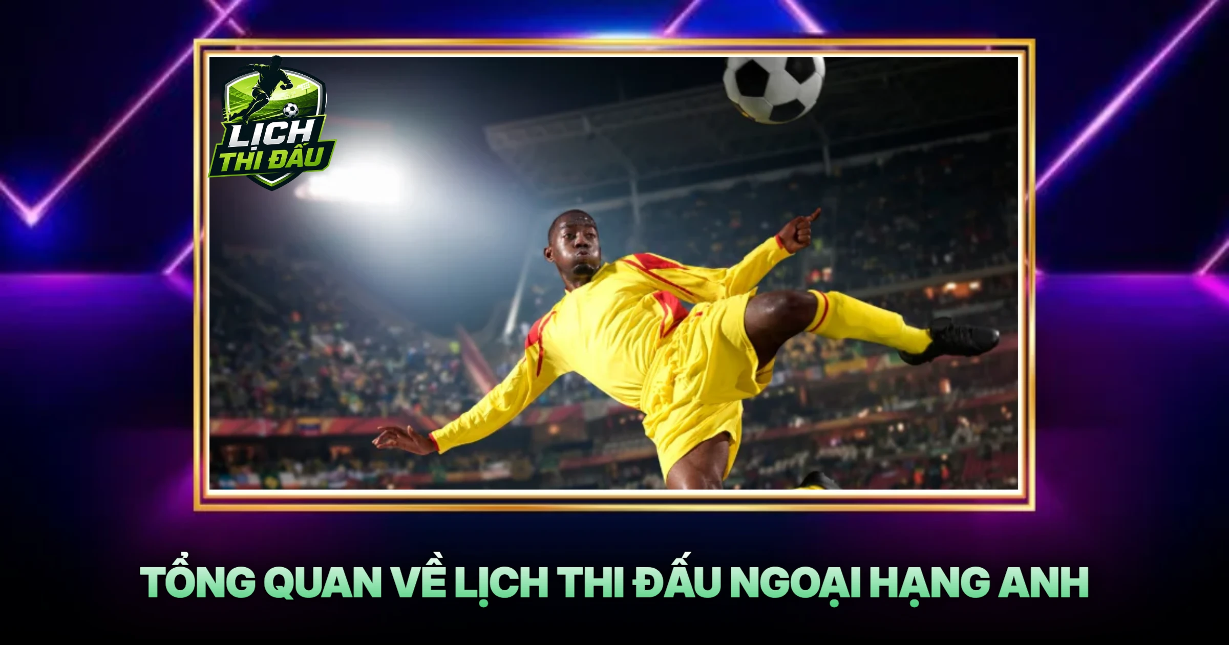 Tổng Quan Về Lịch Thi Đấu Ngoại Hạng Anh