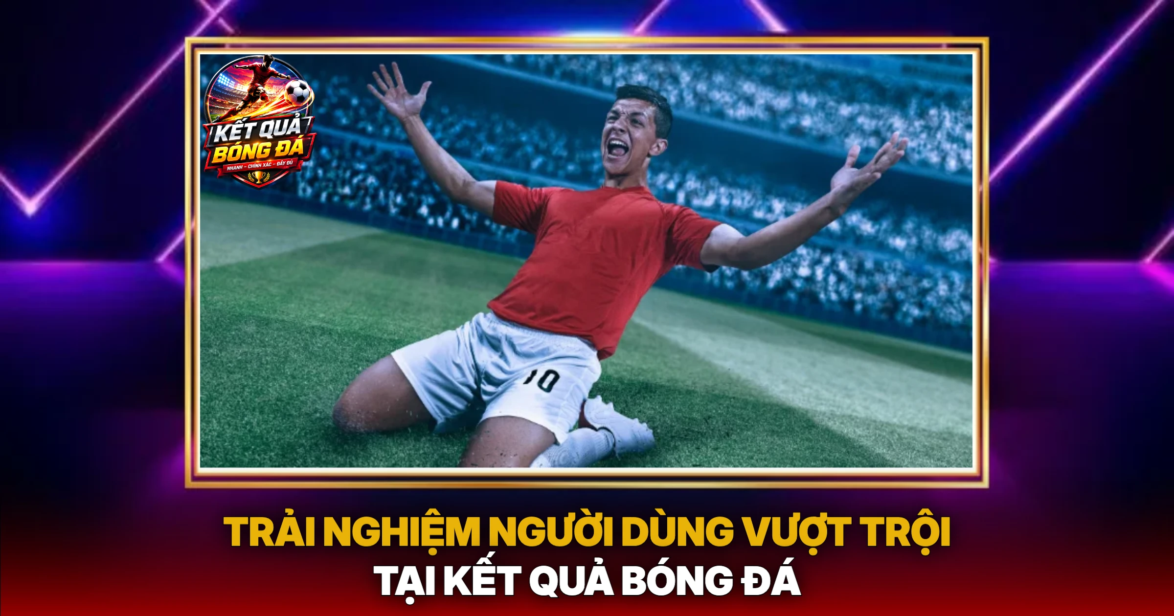 Trải Nghiệm Người Dùng Vượt Trội Tại Kết Quả Bóng Đá